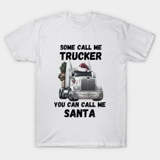 Some Call Me Trucker You Can Call Me Santa T-Shirt